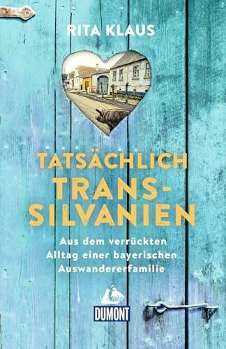 Klaus, Rita Tatsächlich Transsilvanien: Aus dem verrückten Alltag einer bayerischen Auswandererfamilie (DUMONT Welt - Menschen - Reisen)
