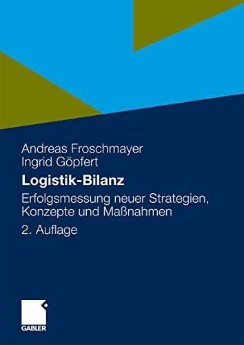Froschmayer, Andreas Logistik-Bilanz: Erfolgsmessung Neuer Strategien, Konzepte und Maßnahmen (German Edition)