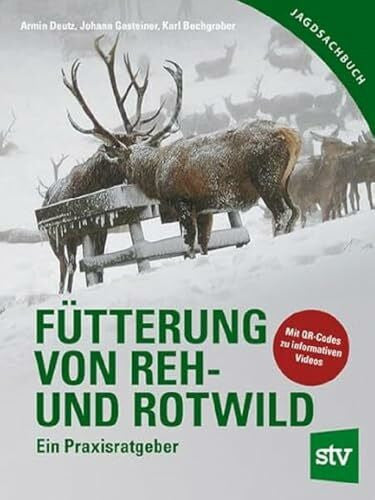 Gasteiner, Johann Fütterung von Reh- und Rotwild: Ein Praxisratgeber: Ein Praxisratgeber mit CD