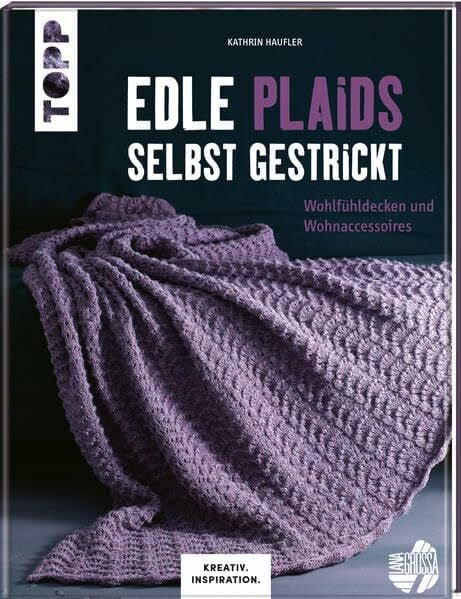 Haufler, Kathrin Edle Plaids selbst gestrickt (KREATIV.INSPIRATION.): Wohlfühldecken und Wohnaccessoires