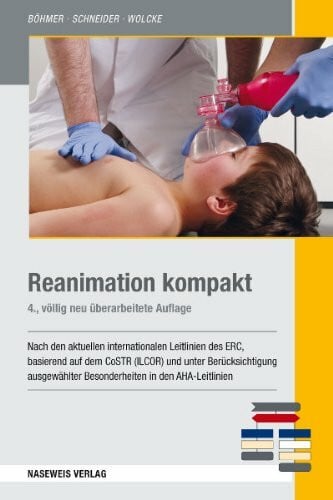 Schneider, Thomas Reanimation kompakt: Nach den aktuellen internationalen ERC-Leitlinien 2010-2015 basierend auf dem CoSTR (ILCOR): Nach den aktuellen internationalen ERC-Leitlinien 2010 basierend auf dem CoSTR (ILCOR)