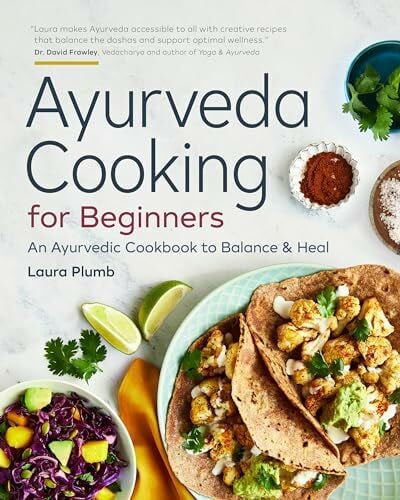 Plumb, Laura Ayurveda Cooking for Beginners: An Ayurvedic Cookbook to Balance and Heal