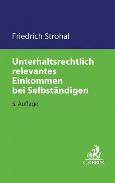 Strohal, Friedrich Unterhaltsrechtlich relevantes Einkommen bei Selbständigen (C.H. Beck Familienrecht)