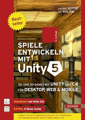 Wislaug, Jan Spiele entwickeln mit Unity 5: 2D- und 3D-Games mit Unity und C# für Desktop, Web & Mobile. Für Unity 5.6