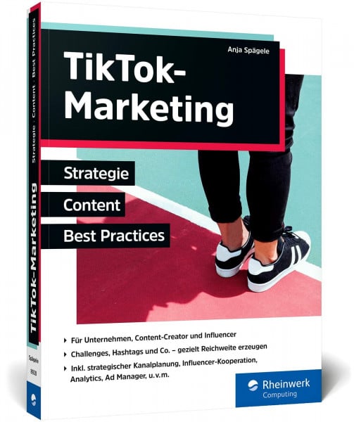 Spägele, Anja TikTok-Marketing: Inkl. strategischer Kanalplanung, Analytics und Social Ads. Viele Best Practices für deinen TikTok-Kanal