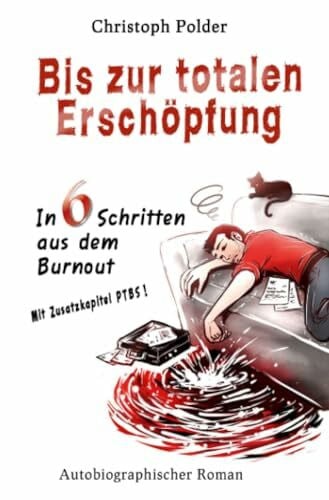 Polder, Christoph Bis zur totalen Erschöpfung: In 6 Schritten aus dem Burn-out I Mit Zusatzkapitel PTBS (Posttraumatische Belastungsstörung) - Burnout