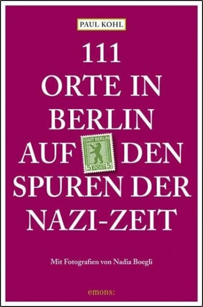 Boegli, Nadia 111 Orte in Berlin auf den Spuren der Nazi-Zeit
