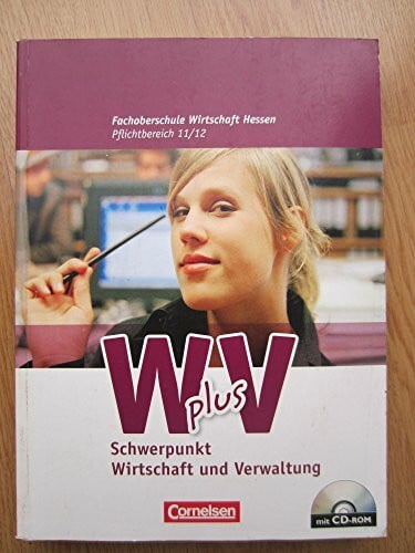 Scholz, Heike Wirtschaft für Fachoberschulen und Höhere Berufsfachschulen - W plus V - FOS Hessen / FOS und HBFS Rheinland-Pfalz alt - Pflichtbereich 11/12: Wirtschaft und Verwaltung - Schülerbuch mit CD-ROM