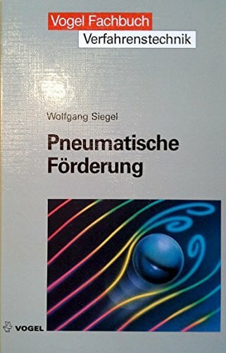 Siegel, Wolfgang Pneumatische Förderung: Grundlagen, Auslegung, Anlagenbau, Betrieb