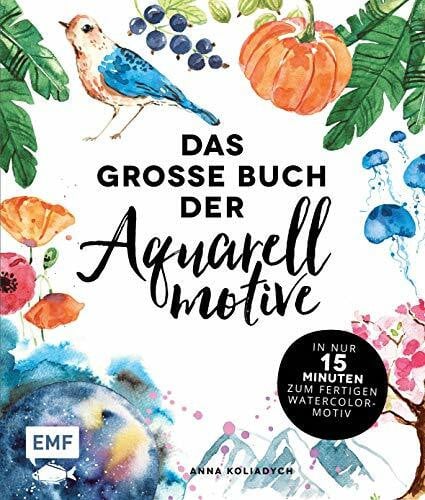 Koliadych, Anna Das große Buch der Aquarellmotive – In nur 15 Minuten zum fertigen Watercolor-Motiv
