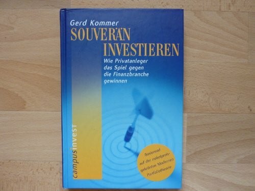 Kommer, Gerd Souverän investieren: Wie Privatanleger das Spiel gegen die Finanzbranche gewinnen