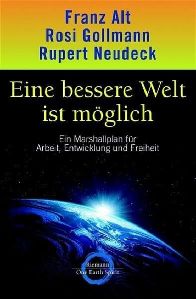 Neudeck, Rupert Eine bessere Welt ist möglich: Ein Marshallplan für Arbeit, Entwicklung und Freiheit: Ein Marshallplan für Entwicklung und Freiheit