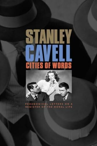 Cavell, Stanley Cities of Words: Pedagogical Letters on a Register of the Moral Life