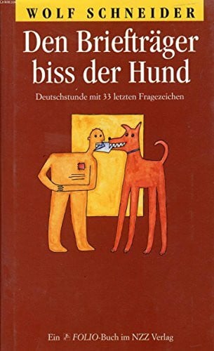 Schneider, Wolf Den Briefträger biss der Hund: Deutschkunde mit 33 letzten Fragezeichen