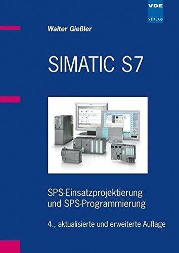 Gießler, Walter SIMATIC S7: SPS-Einsatzprojektierung und SPS-Programmierung