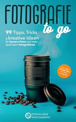 Lenz, Stefan Fotografie to go: 99 Tipps, Tricks & kreative Ideen für bessere Fotos und mehr Spaß beim Fotografieren – inkl. Videolektionen & BONUS-eBook