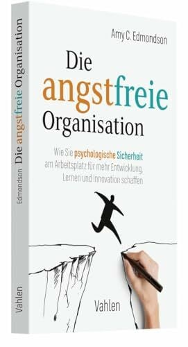 Kauschke, Mike Die angstfreie Organisation: Wie Sie psychologische Sicherheit am Arbeitsplatz für mehr Entwicklung, Lernen und Innovation schaffen