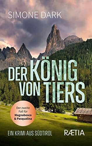 Dark, Simone Der König von Tiers: Ein Krimi aus Südtirol (Ein Fall für Magnabosco und Pasqualina: Ein Krimi aus Südtirol)