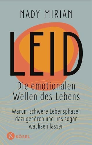Mirian, Nady Leid – Die emotionalen Wellen des Lebens: Warum schwere Lebensphasen dazugehören und uns sogar wachsen lassen