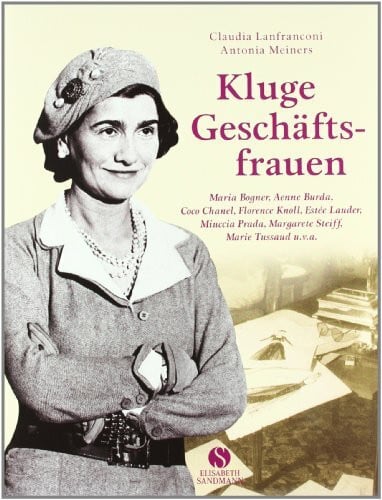 Meiners, Antonia Kluge Geschäftsfrauen - Maria Bogner, Aenne Burda, Coco Chanel, Florence w, Estée Lauder, Miuccia Prada, Margarete Steiff, Marie Tussaud u.v.a.