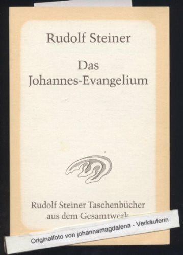 Steiner, Rudolf Das Johannes-Evangelium: Zwölf Vorträge, Hamburg 1908 (Rudolf Steiner Taschenbücher aus dem Gesamtwerk)