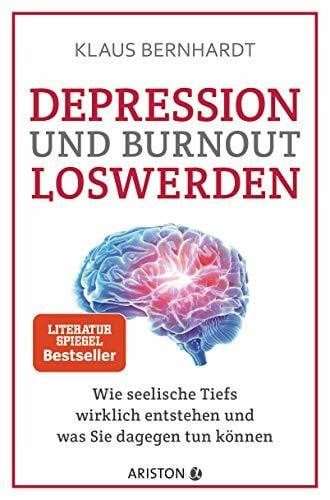 Bernhardt, Klaus Depression und Burnout loswerden: Wie seelische Tiefs wirklich entstehen, und was Sie dagegen tun können - SPIEGEL Bestseller (Mentale Gesundheit)