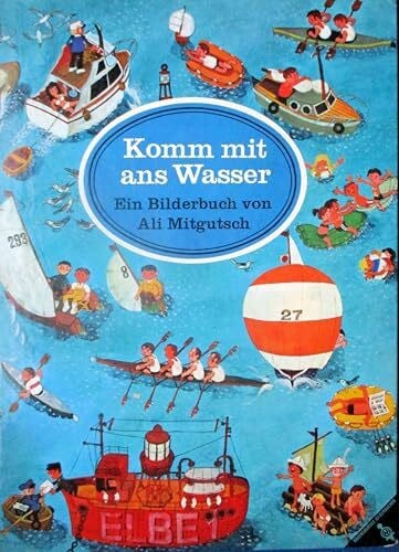 Mitgutsch, Ali Komm mit ans Wasser: Ein Bilderbuch