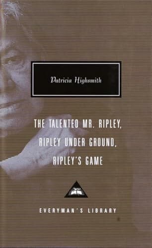 Gowrie, Grey The Talented Mr. Ripley, Ripley Under Ground, Ripley's Game: Introduction by Grey Gowrie (Everyman's Library Contemporary Classics Series)
