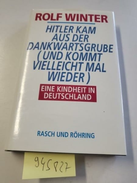 Rolf Winter Hitler kam aus der Dankwartsgrube (und kommt vielleicht mal wieder). Eine Kindheit in Deutschland