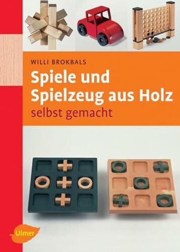 Brokbals, Willi Spiele und Spielzeuge aus Holz: Selbst gemacht