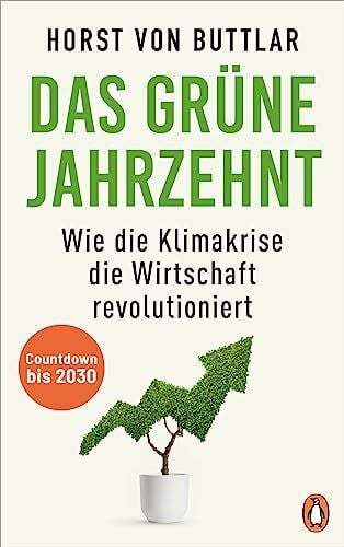 von Buttlar, Horst Das grüne Jahrzehnt: Countdown bis 2030 – Wie die Klimakrise die Wirtschaft revolutioniert
