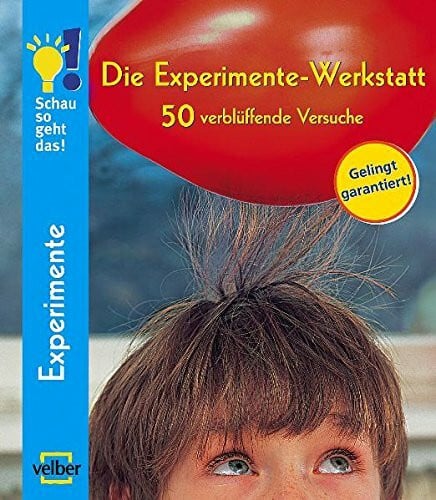 Kersten, Detlef Die Experimente-Werkstatt: 50 verblüffende Versuche. Schau so geht das! Sammelband 1