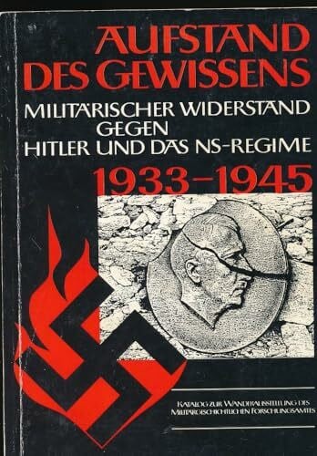 Militargeschichtlichen Forschungsamt Hrsg Aufstand des Gewissens : d. militär. Widerstand gegen Hitler u. d. NS-Regime 1933 - 1945.
