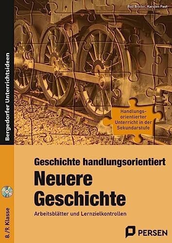 Paul, Karsten Geschichte handlungsorientiert: Neuere Geschichte: Arbeitsblätter und Lernzielkontrollen (8. und 9. Klasse) (Handlungsorientierter Unterricht in der SEK I)