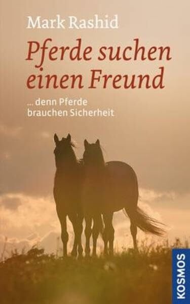 Rashid, Mark Pferde suchen einen Freund: denn Pferde brauchen Sicherheit