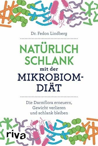 Baumgartner, Michael Natürlich schlank mit der Mikrobiom-Diät: Die Darmflora erneuern, Gewicht verlieren und schlank bleiben
