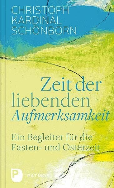 Hubert Philipp Weber (Hrsg) Zeit der liebenden Aufmerksamkeit: Ein Begleiter für die Fasten- und Osterzeit