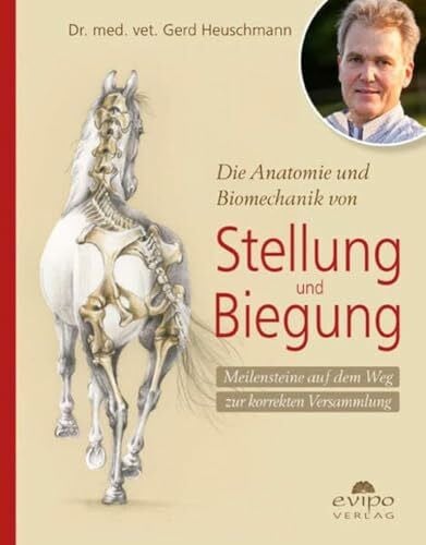 Balkenhol, Klaus Die Anatomie und Biomechanik von Stellung und Biegung: Meilensteine auf dem Weg zur korrekten Versammlung