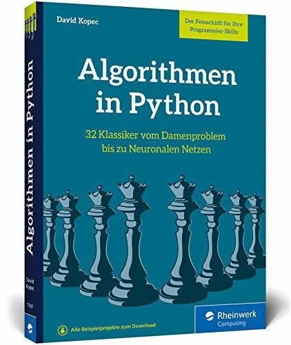 Kopec, David Algorithmen in Python: Das Buch zum Programmieren trainieren. 32 Klassiker der Informatik, von Damenproblem bis Neuronale Netze