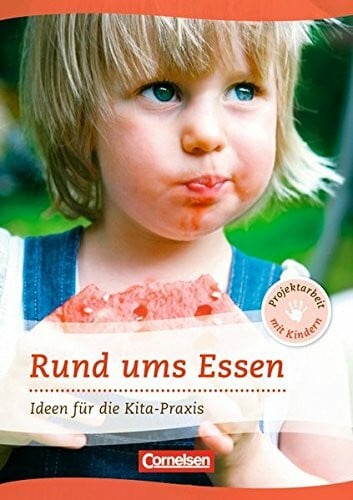 Elvira Weißmann-Polte Projektarbeit mit Kindern / Rund ums Essen: Ideen für die Kita-Praxis ab 5 Jahren. Buch
