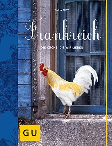 Dusy, Tanja Frankreich: Die Küche, die wir lieben (GU Themenkochbuch)