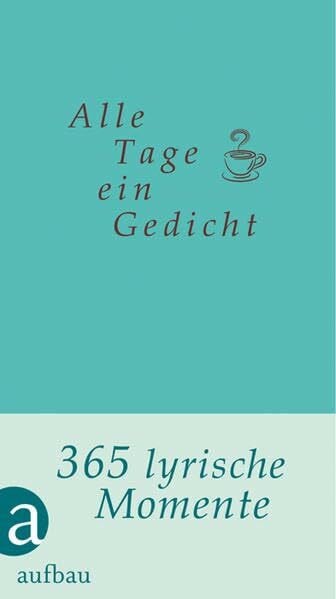 Alle Tage ein Gedicht: 365 lyrische Momente