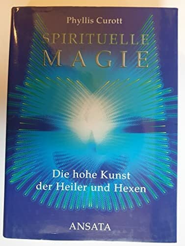 Curott, Phyllis Spirituelle Magie: Die hohe Kunst der Heiler und Hexen