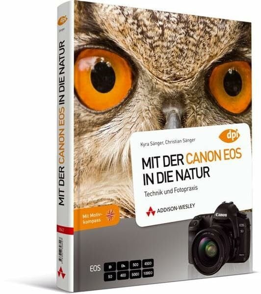 Sänger, Dr. Kyra Mit der Canon EOS in die Natur - Als Profi unterwegs - Technik und Fotopraxis (DPI Fotografie)