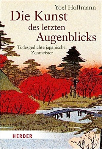 Hoffmann, Yoel Die Kunst des letzten Augenblicks: Todesgedichte japanischer Zenmeister (HERDER spektrum)