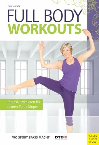 Fastner, Gabi Full Body Workouts: Intensiv trainieren für deinen Traumkörper (Wo Sport Spaß macht)