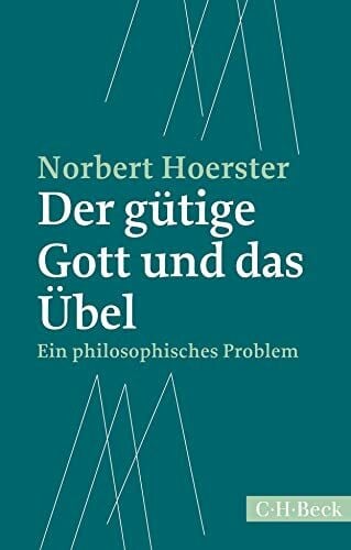 Hoerster, Norbert Der gütige Gott und das Übel: Ein philosophisches Problem (Beck Paperback)