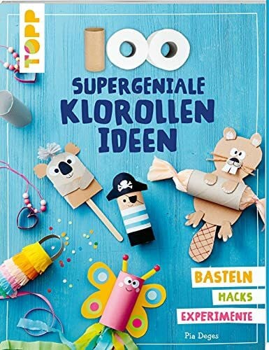 Deges, Pia 100 supergeniale Klorollenideen: Basteln Hacks Experimente