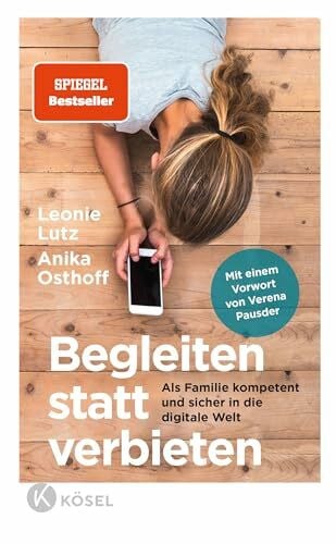 Osthoff, Anika Begleiten statt verbieten: Als Familie kompetent und sicher in die digitale Welt - Mit einem Vorwort von Verena Pausder