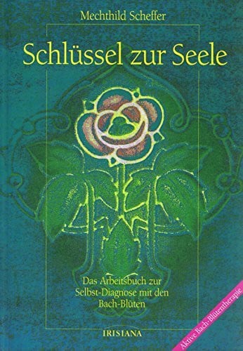 Anders, Jeffe Schlüssel zur Seele. Das Arbeitsbuch zur Selbst-Diagnose mit den Bach-Blüten